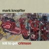 Mark Knopfler - Kill To Get Crimson (2007)